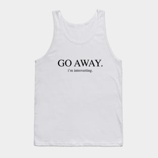 Go away. I'm introverting. Tank Top